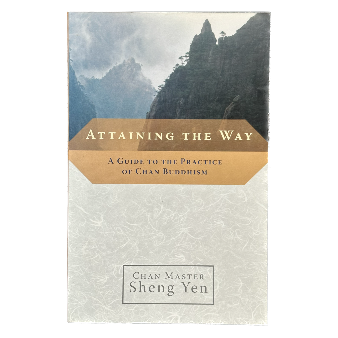 Attaining the Way: A Guide to the Practice of Chan Buddhism