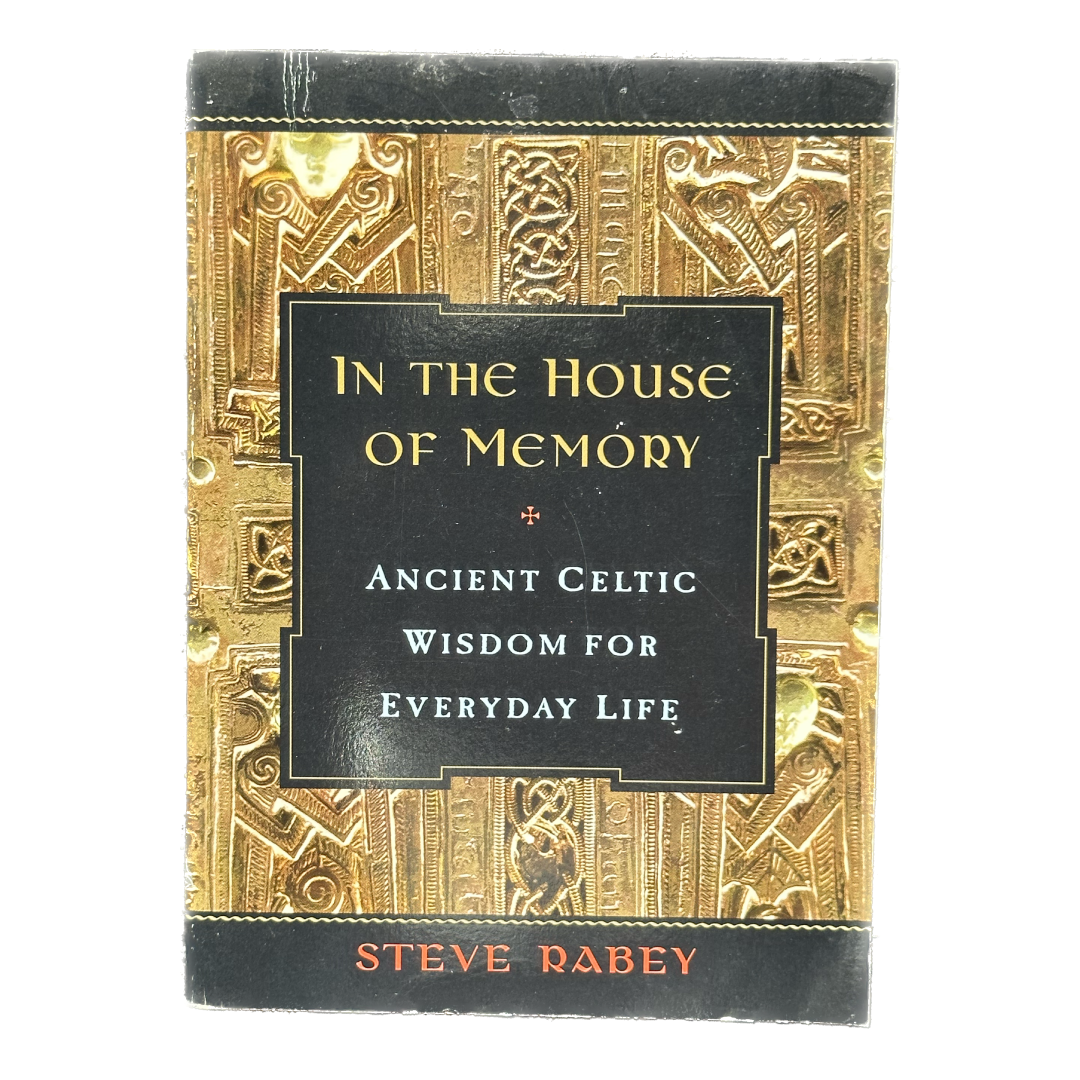 In the House of Memory: Ancient Celtic Wisdom for Everyday Life